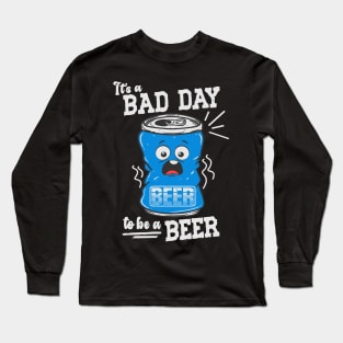 Its A Bad Day To Be A Beer Long Sleeve T-Shirt